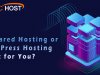 Is Shared Hosting Or Wordpress Hosting Right For You?