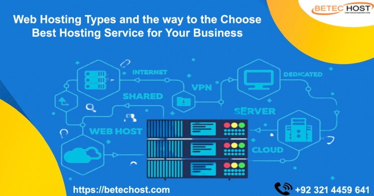 Web Hosting Types And The Way To The Choose Best Hosting Service For Your Business