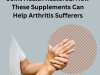 Joint Health Restored: How These Supplements Can Help Arthritis Sufferers